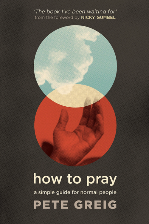 How to Pray Pete Greig Podcast